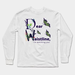 Dear Waistline, I'm Watching You. Flower Garden Long Sleeve T-Shirt